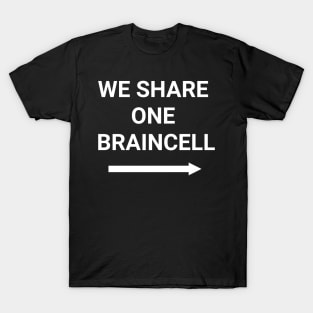 we share one braincell T-Shirt